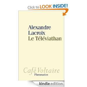 Le Téléviathan (Café Voltaire) (French Edition) Alexandre Lacroix 