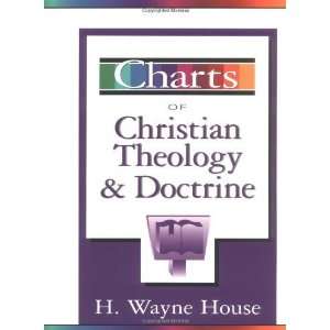   of Christian Theology & Doctrine [Paperback] H. Wayne House Books