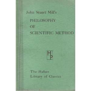  John Stuart Mills Philosophy of Scientific Method (Hafner 