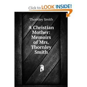   Mother Memoirs of Mrs. Thornley Smith Thornley Smith Books