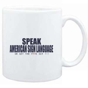 Mug White  SPEAK American Sign Language, OR GET THE FxxK OUT 