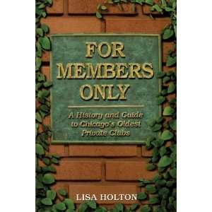   to Chicagos Oldest Private Clubs [Paperback]: Lisa Holton: Books
