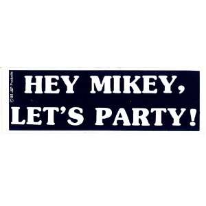  HEY MIKEY, LETS PARTY decal bumper sticker Automotive