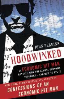   Hoodwinked An Economic Hit Man Reveals Why the World 