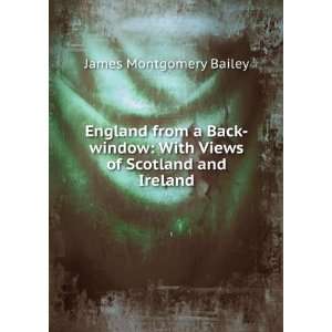    With Views of Scotland and Ireland James Montgomery Bailey Books