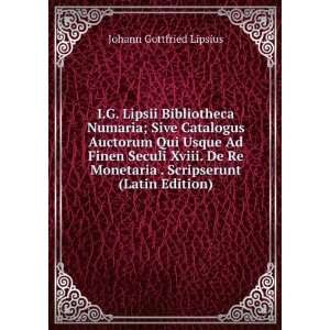   . Scripserunt (Latin Edition) Johann Gottfried Lipsius Books