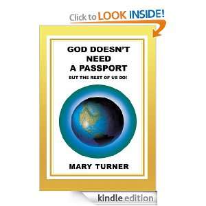 God Doesnt Need A Passport: But The Rest Of Us Do!: Mary Turner 