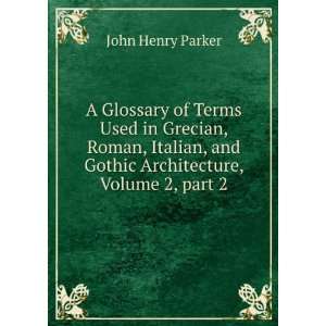   and Gothic Architecture, Volume 2,Â part 1 John Henry Parker Books