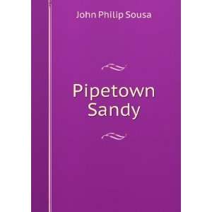  Pipetown Sandy John Philip Sousa Books