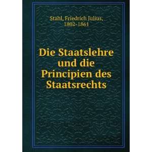   Principien des Staatsrechts: Friedrich Julius, 1802 1861 Stahl: Books