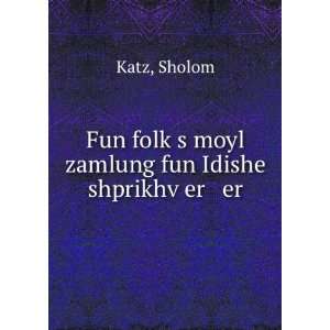   moyl zamlung fun Idishe shprikhvÌ£er er Sholom Katz Books
