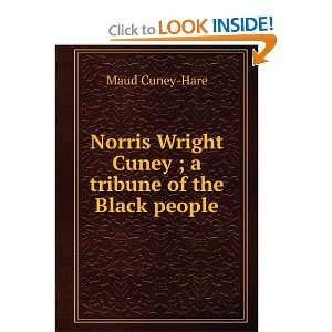 Norris Wright Cuney ; a tribune of the Black people Maud Cuney Hare 