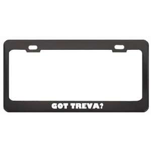 Got Treva? Girl Name Black Metal License Plate Frame Holder Border Tag