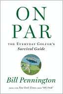 BARNES & NOBLE  On Par: The Everyday Golfers Survival Guide by Bill 