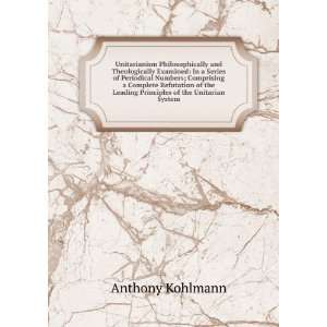   Leading Principles of the Unitarian System Anthony Kohlmann Books