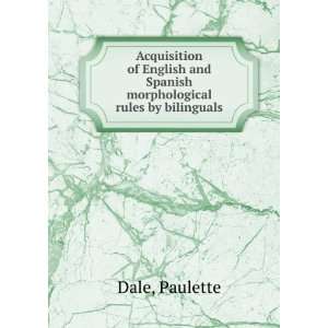   and Spanish morphological rules by bilinguals Paulette Dale Books