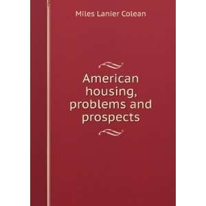   American housing, problems and prospects: Miles Lanier Colean: Books