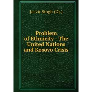     The United Nations and Kosovo Crisis Jasvir Singh (Dr.) Books