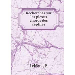   sur les plexus choros des reptiles E Leblanc  Books