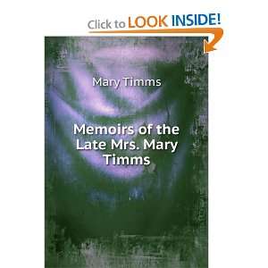 Memoirs of the Late Mrs. Mary Timms: Mary Timms: Books