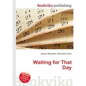  Waiting for That Day Ronald Cohn Jesse Russell Books