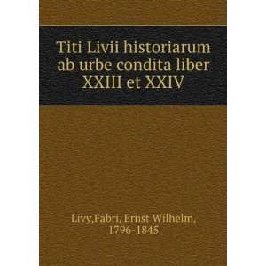   XXIII et XXIV Fabri, Ernst Wilhelm, 1796 1845 Livy  Books