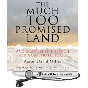 The Much Too Promised Land: Americas Elusive Search for Arab Israeli 