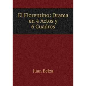    El Florentino Drama en 4 Actos y 6 Cuadros Juan Belza Books