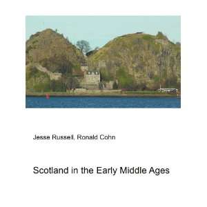  Scotland in the Early Middle Ages Ronald Cohn Jesse 