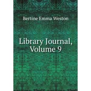  Library Journal, Volume 9 Bertine Emma Weston Books