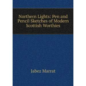Northern Lights: Pen and Pencil Sketches of Modern Scottish Worthies