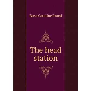  The head station: Rosa Caroline Praed: Books