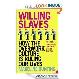 Willing Slaves How the Overwork Culture is Ruling Our Lives 