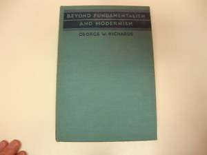 Beyond Fundamentalism & Modernism ~ George W Richards  