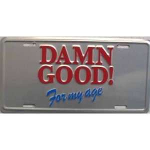  Damn Good for My Age License Plate Automotive
