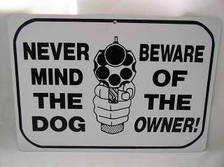 NEVER MIND THE DOG BEWARE OF OWNER ~ GUN WARNING SIGN  