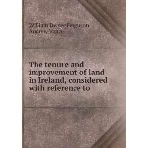  The tenure and improvement of land in Ireland, considered 