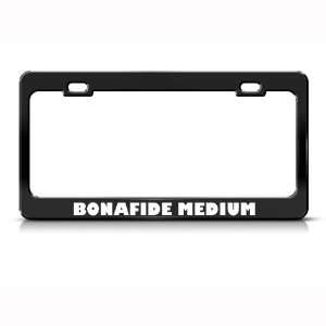  Bonafide Medium Humor Funny Metal license plate frame Tag 