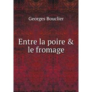  Entre la poire & le fromage Georges Bouclier Books