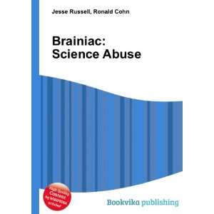  Brainiac Science Abuse Ronald Cohn Jesse Russell Books