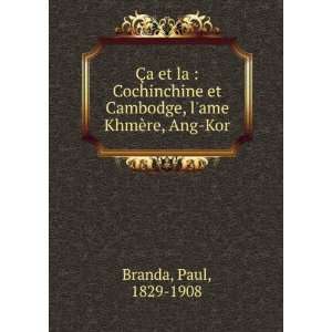   et Cambodge, lame KhmÃ¨re, Ang Kor Paul, 1829 1908 Branda Books