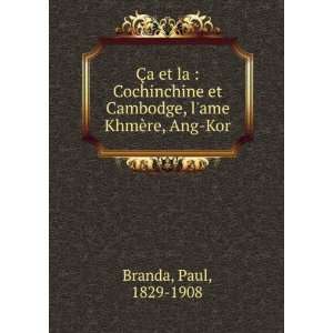   et Cambodge, lame KhmÃ¨re, Ang Kor: Paul, 1829 1908 Branda: Books