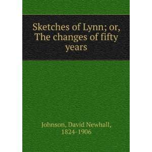   of Lynn  or, The changes of fifty years. David N. Johnson Books