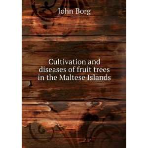   and diseases of fruit trees in the Maltese Islands John Borg Books