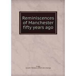 Reminiscences of Manchester fifty years ago J[osiah] T 