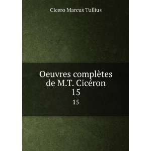   tes de M.T. CicÃ©ron. 15 Cicero Marcus Tullius  Books