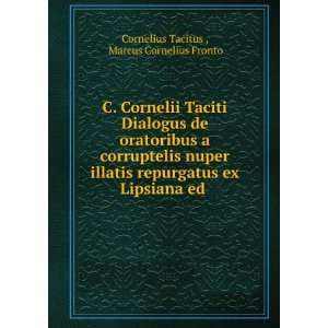   ex Lipsiana ed . Marcus Cornelius Fronto Cornelius Tacitus  Books