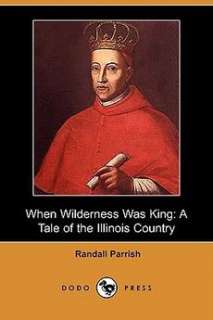 When Wilderness Was King A Tale of the Illinois Countr 9781406541052 