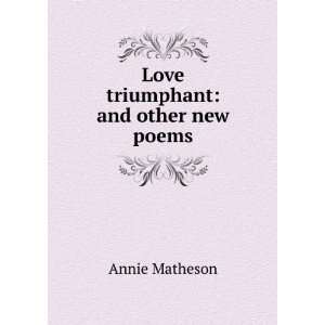   Love triumphant and other new poems Annie Matheson Books