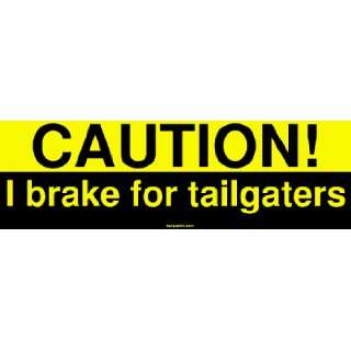  CAUTION I brake for tailgaters Bumper Sticker Automotive